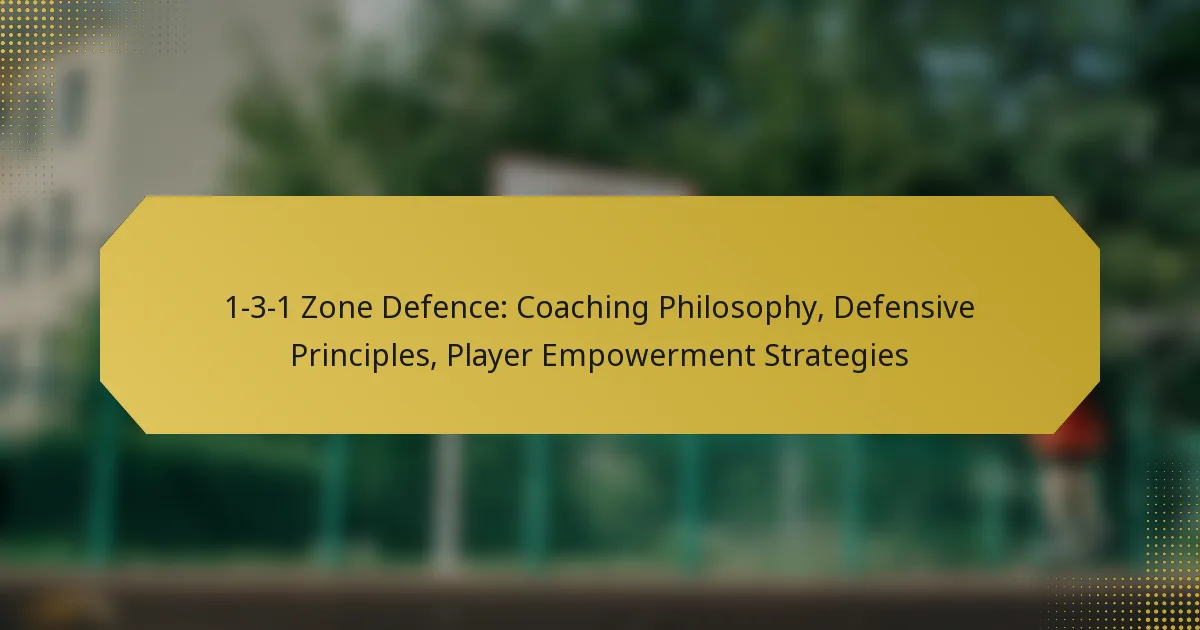 1-3-1 Zone Defence: Coaching Philosophy, Defensive Principles, Player Empowerment Strategies