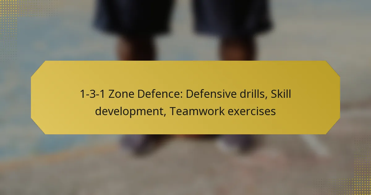 1-3-1 Zone Defence: Defensive drills, Skill development, Teamwork exercises