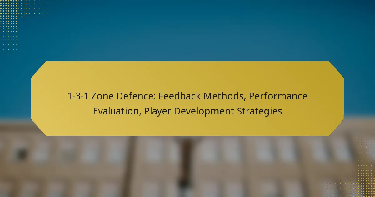 1-3-1 Zone Defence: Feedback Methods, Performance Evaluation, Player Development Strategies
