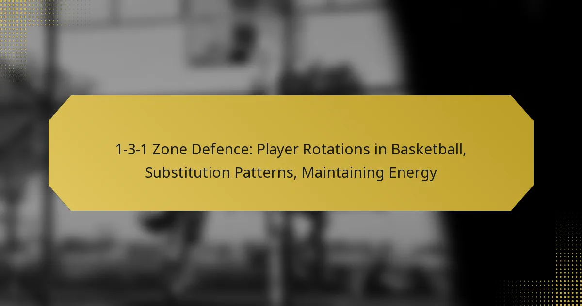 1-3-1 Zone Defence: Player Rotations in Basketball, Substitution Patterns, Maintaining Energy