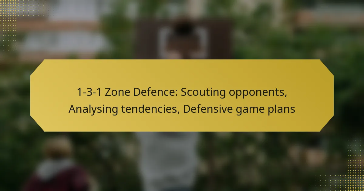 1-3-1 Zone Defence: Scouting opponents, Analysing tendencies, Defensive game plans