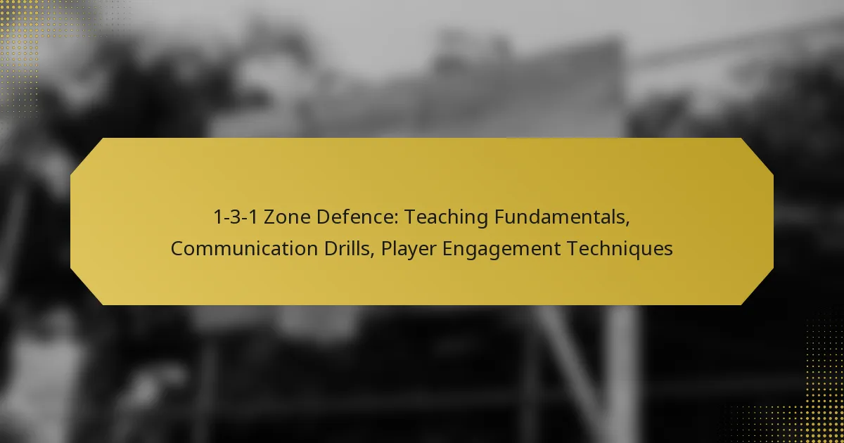 1-3-1 Zone Defence: Teaching Fundamentals, Communication Drills, Player Engagement Techniques