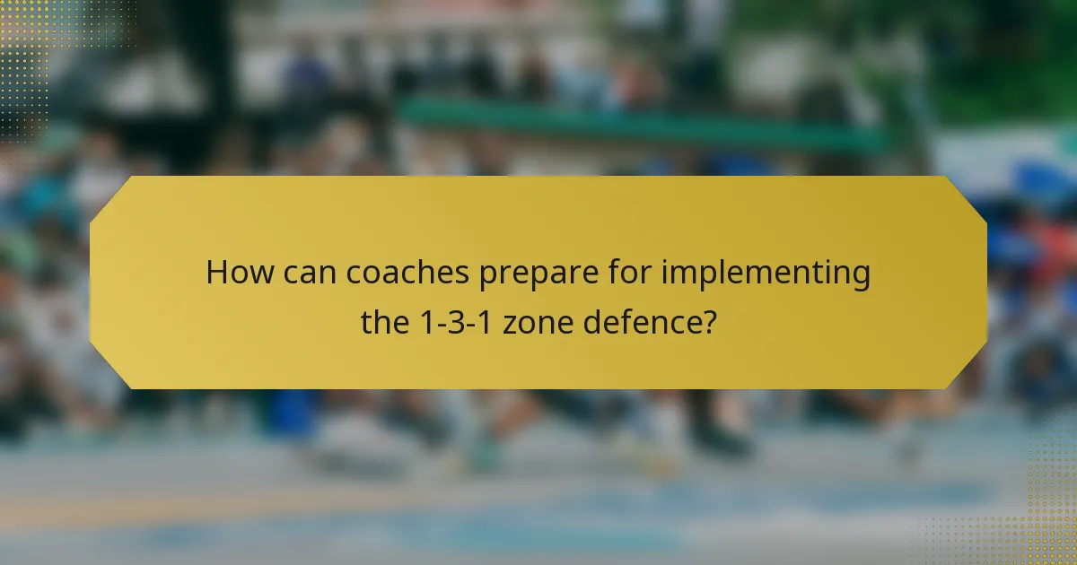 How can coaches prepare for implementing the 1-3-1 zone defence?