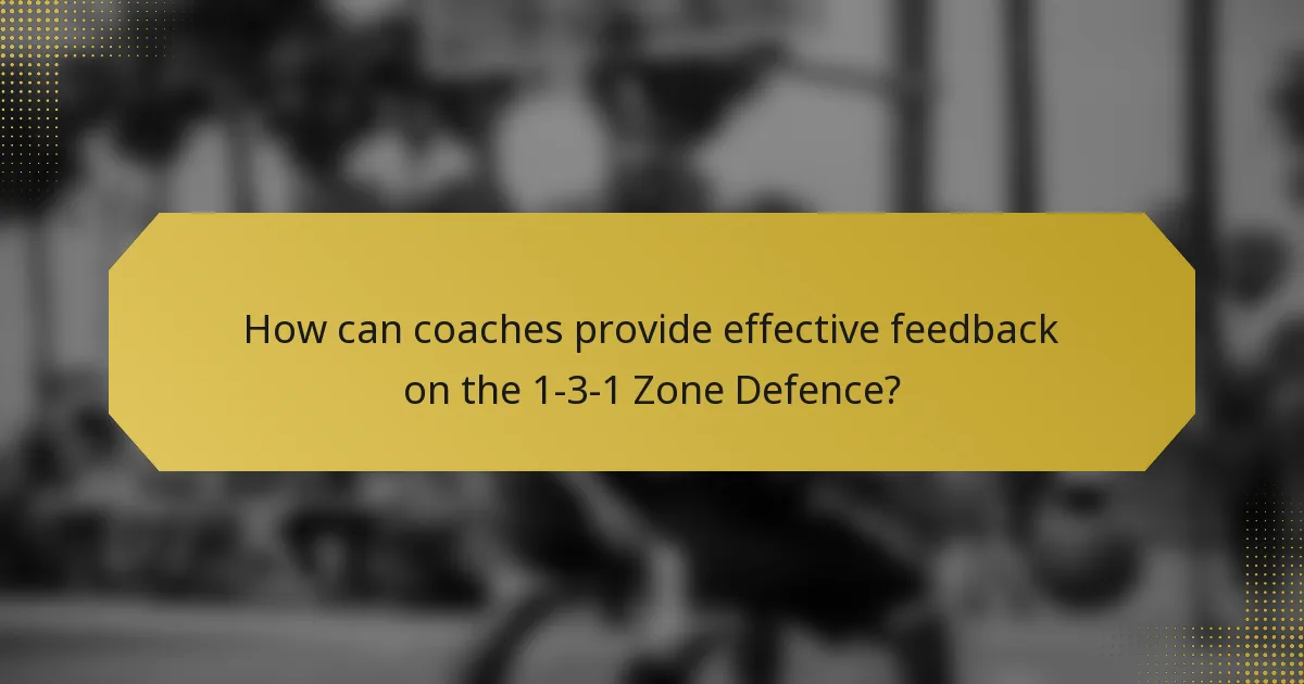 How can coaches provide effective feedback on the 1-3-1 Zone Defence?