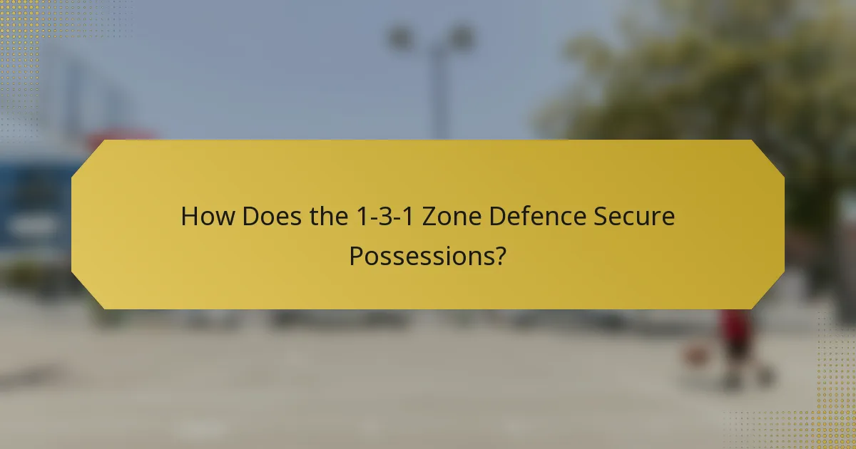 How Does the 1-3-1 Zone Defence Secure Possessions?