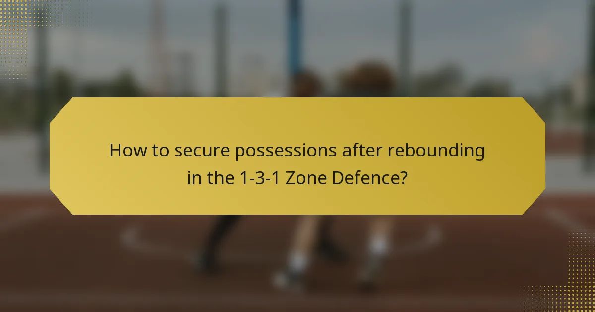 How to secure possessions after rebounding in the 1-3-1 Zone Defence?