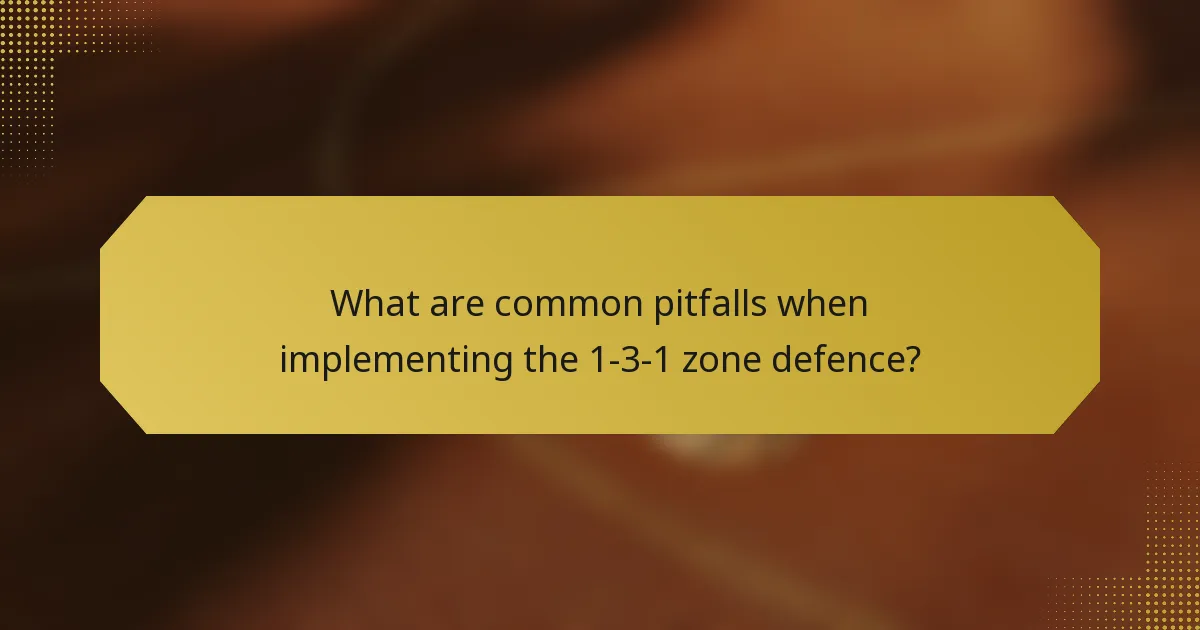 What are common pitfalls when implementing the 1-3-1 zone defence?