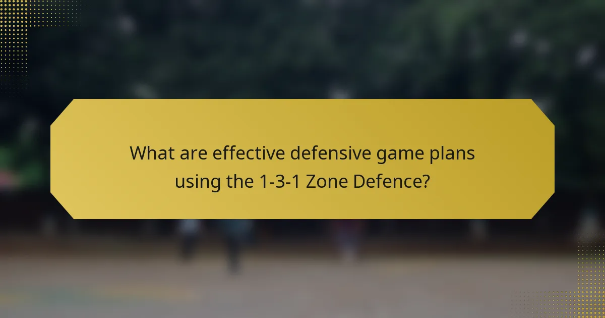 What are effective defensive game plans using the 1-3-1 Zone Defence?
