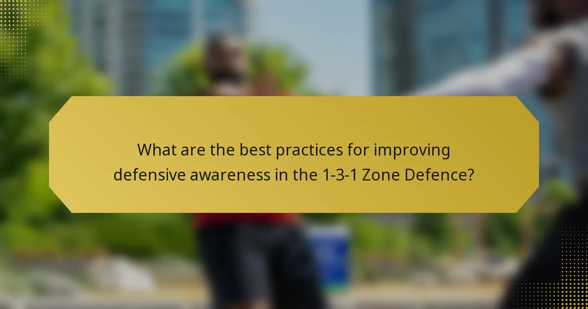 What are the best practices for improving defensive awareness in the 1-3-1 Zone Defence?