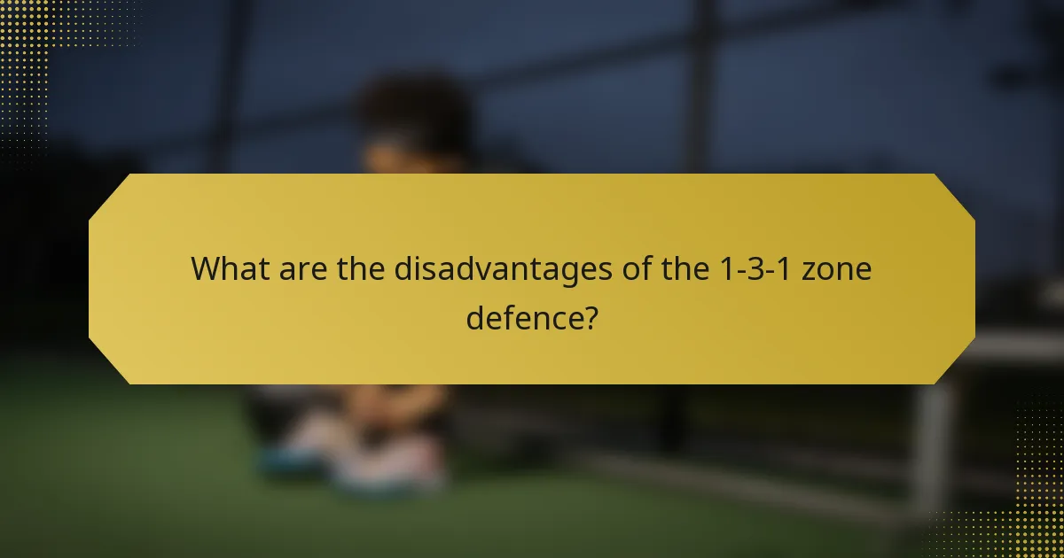 What are the disadvantages of the 1-3-1 zone defence?