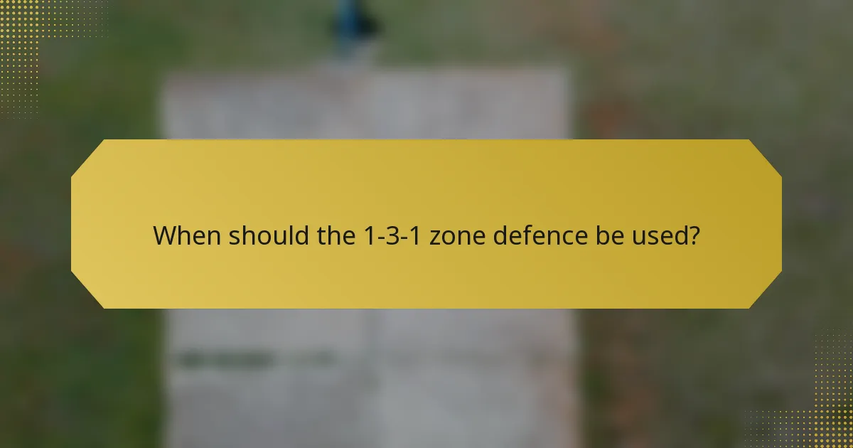 When should the 1-3-1 zone defence be used?